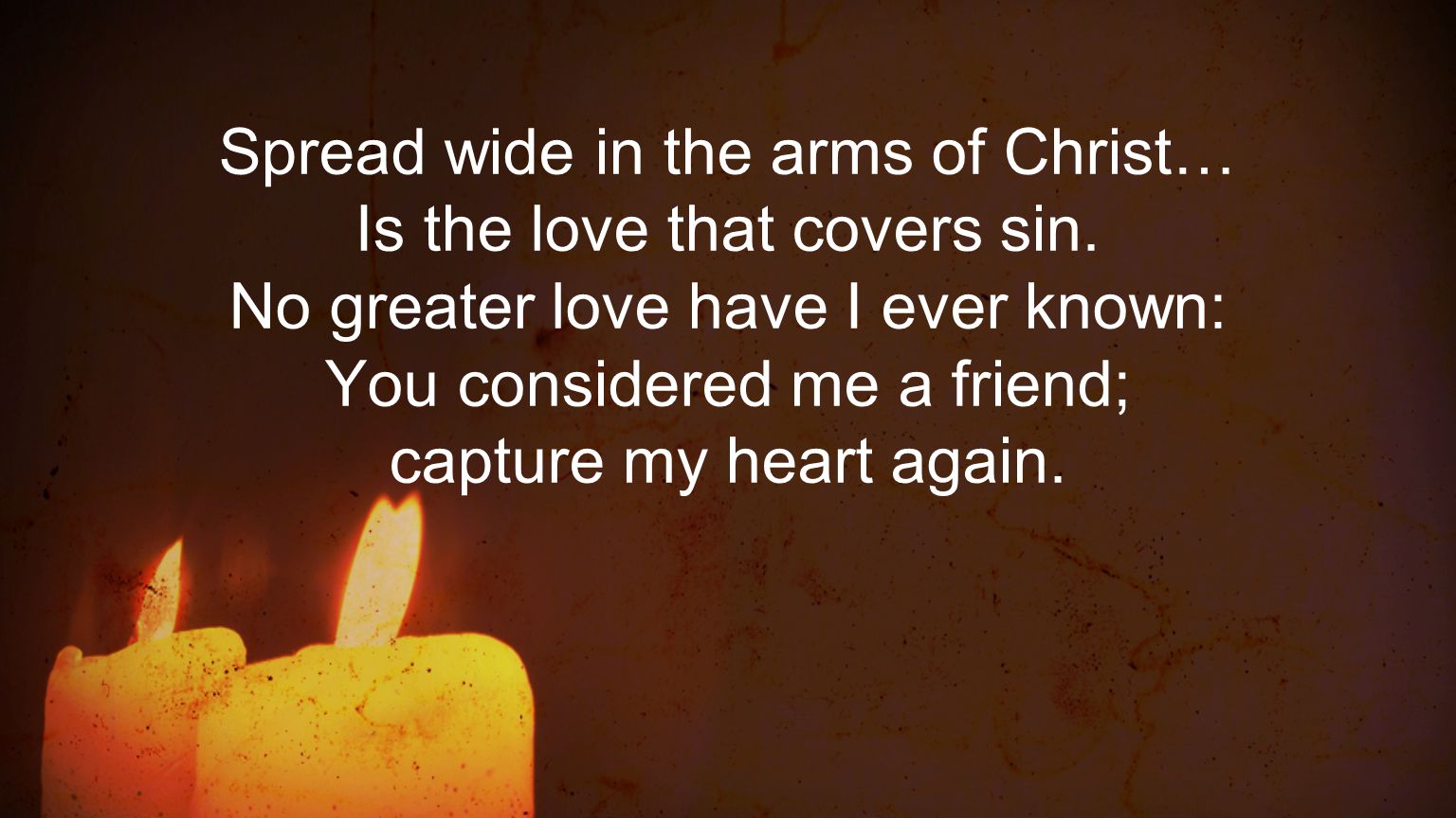 Spread wide in the arms of Christ… Is the love that covers sin.