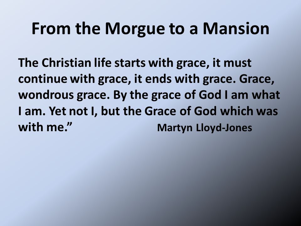 The Christian life starts with grace, it must continue with grace, it ends with grace.