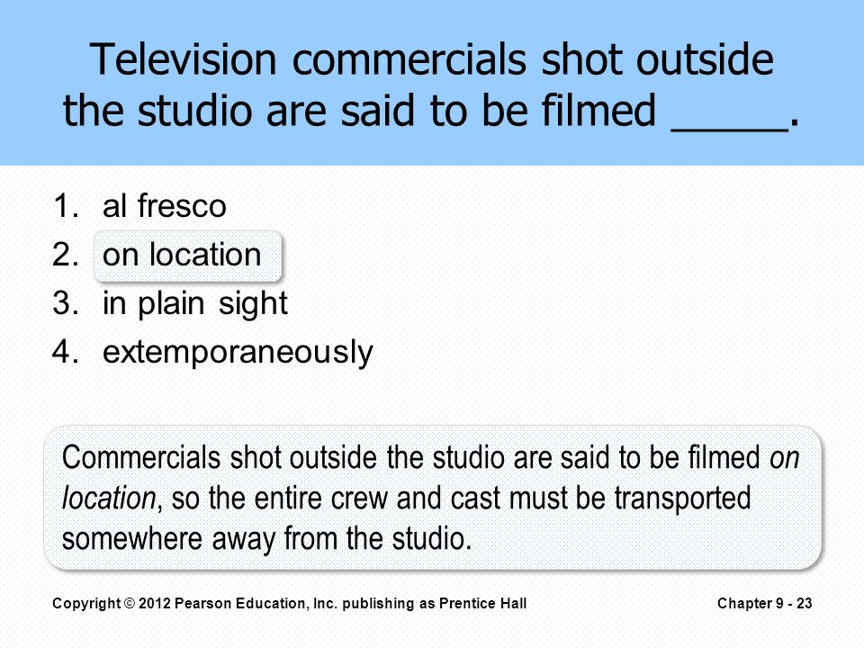 Television commercials shot outside the studio are said to be filmed _____.