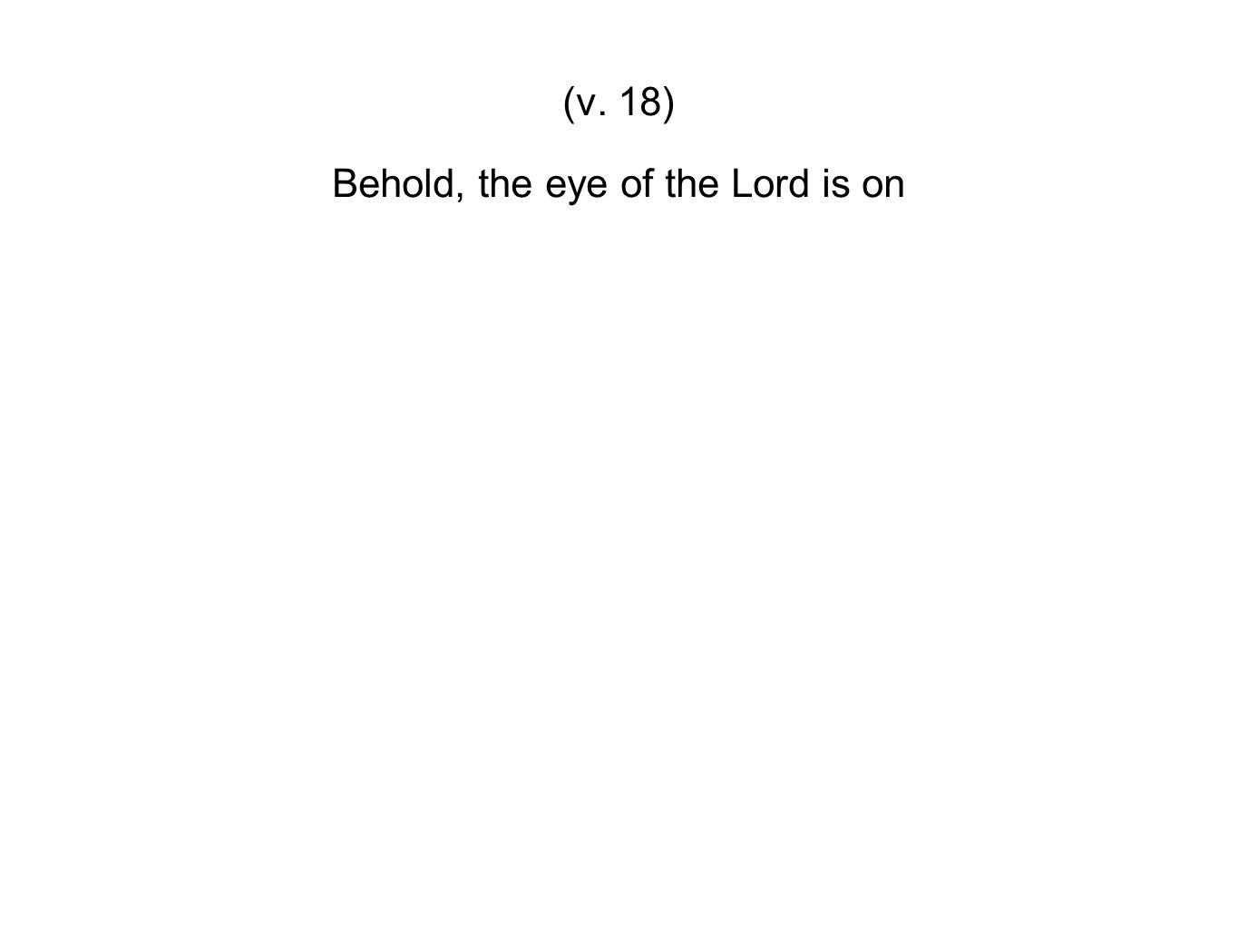 Behold, the eye of the Lord is on