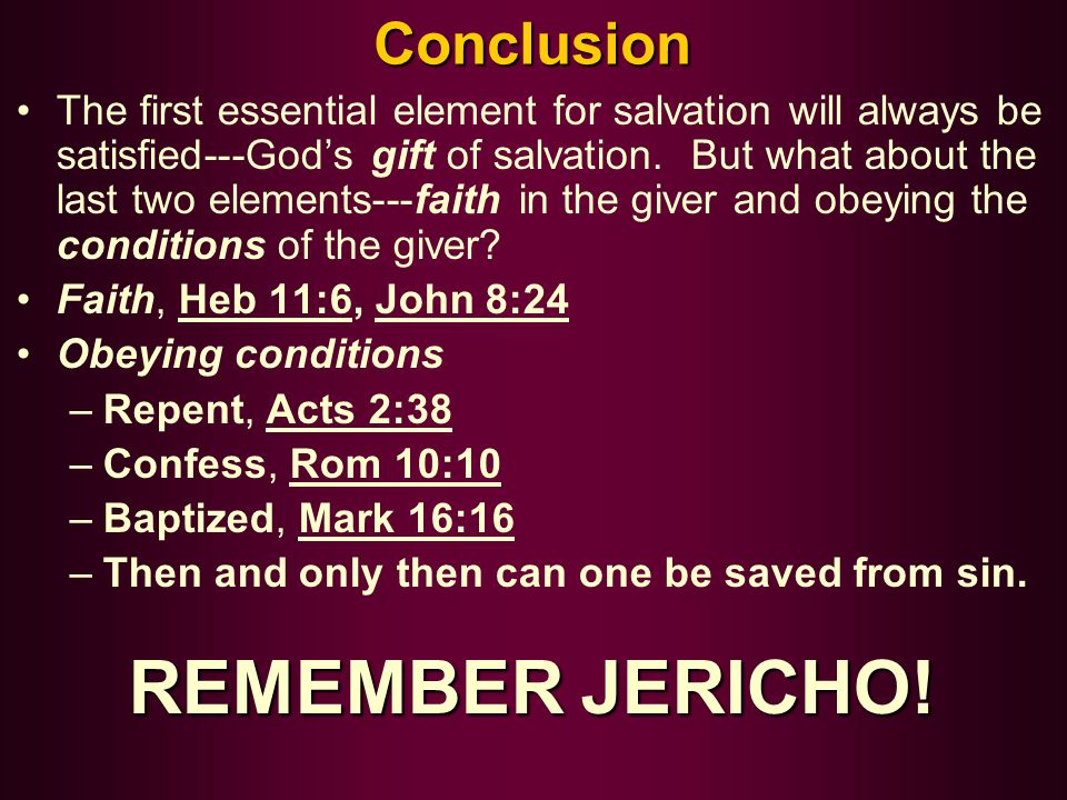 Conclusion The first essential element for salvation will always be satisfied---God’s gift of salvation.