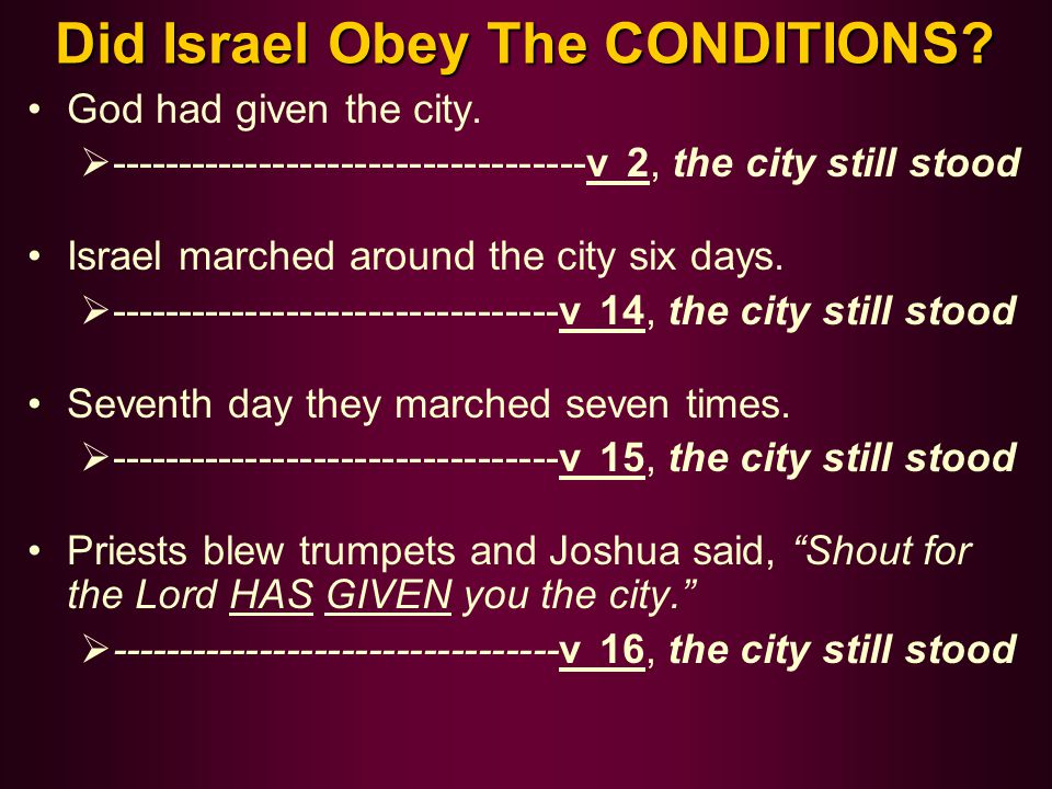 Did Israel Obey The CONDITIONS. God had given the city.