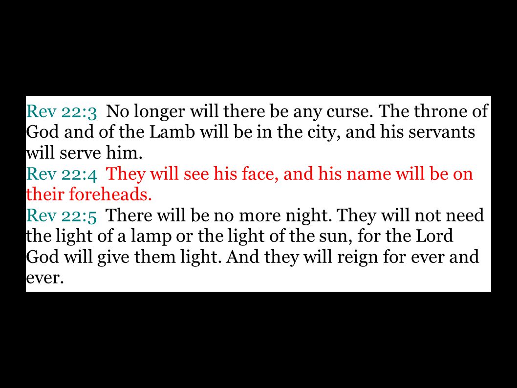 Rev 22:3 No longer will there be any curse.