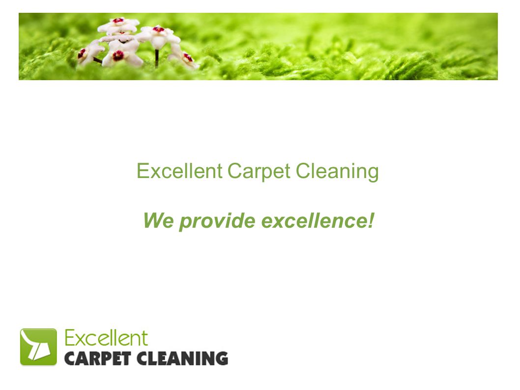 Excellent Carpet Cleaning We provide excellence!