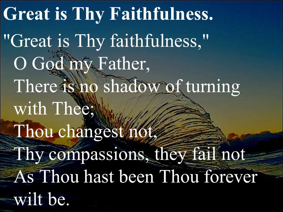 Great is Thy Faithfulness.