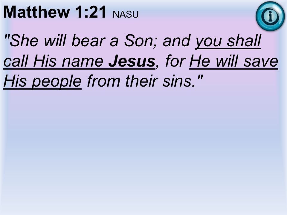 Matthew 1:21 NASU She will bear a Son; and you shall call His name Jesus, for He will save His people from their sins.