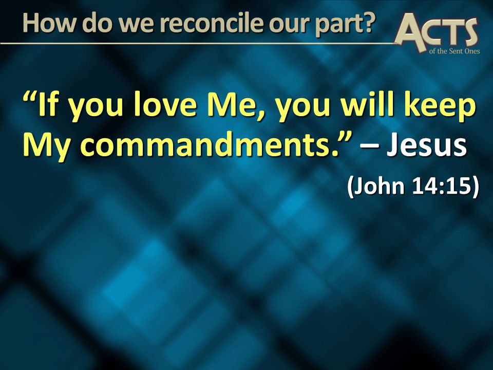 If you love Me, you will keep My commandments. – Jesus (John 14:15) How do we reconcile our part