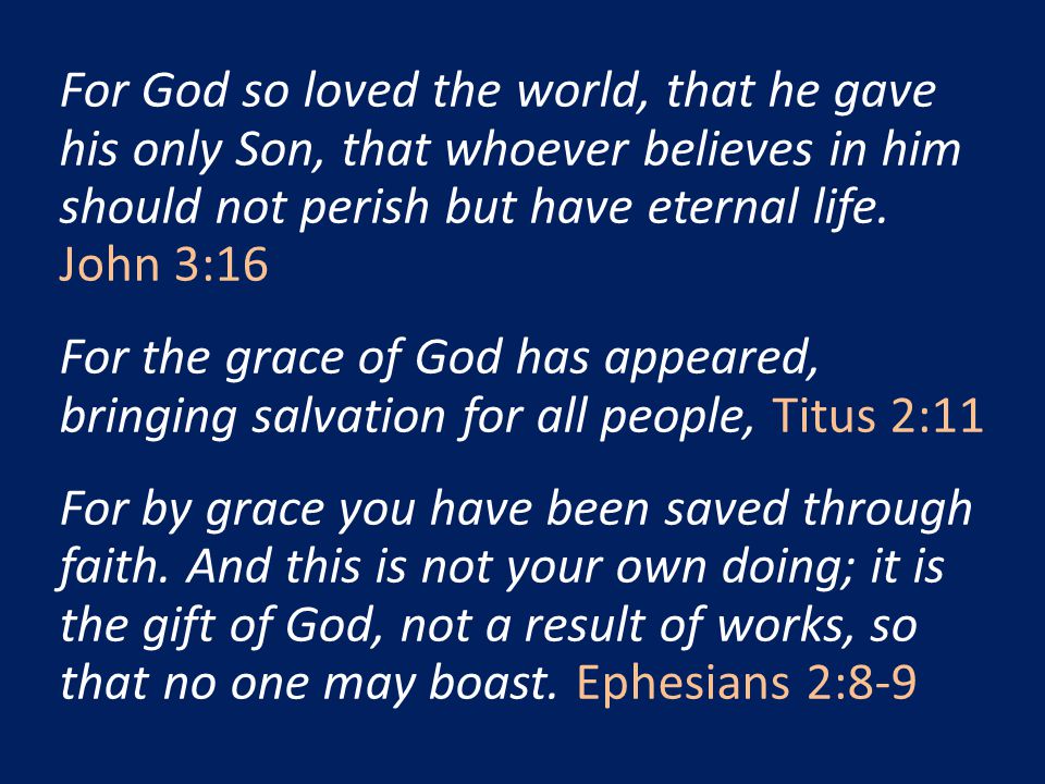 For God so loved the world, that he gave his only Son, that whoever believes in him should not perish but have eternal life.