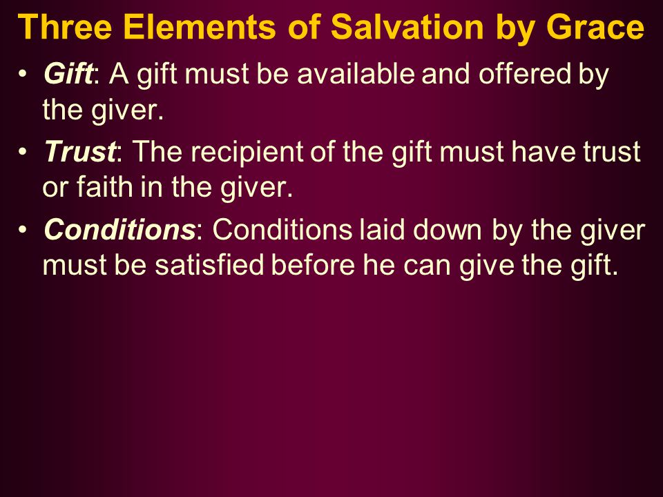 Three Elements of Salvation by Grace Gift: A gift must be available and offered by the giver.