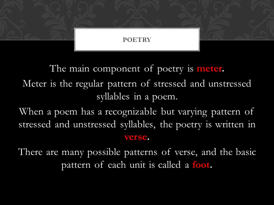 The main component of poetry is meter.