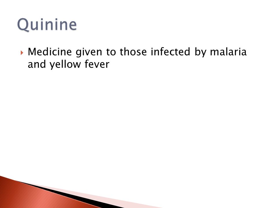  Medicine given to those infected by malaria and yellow fever