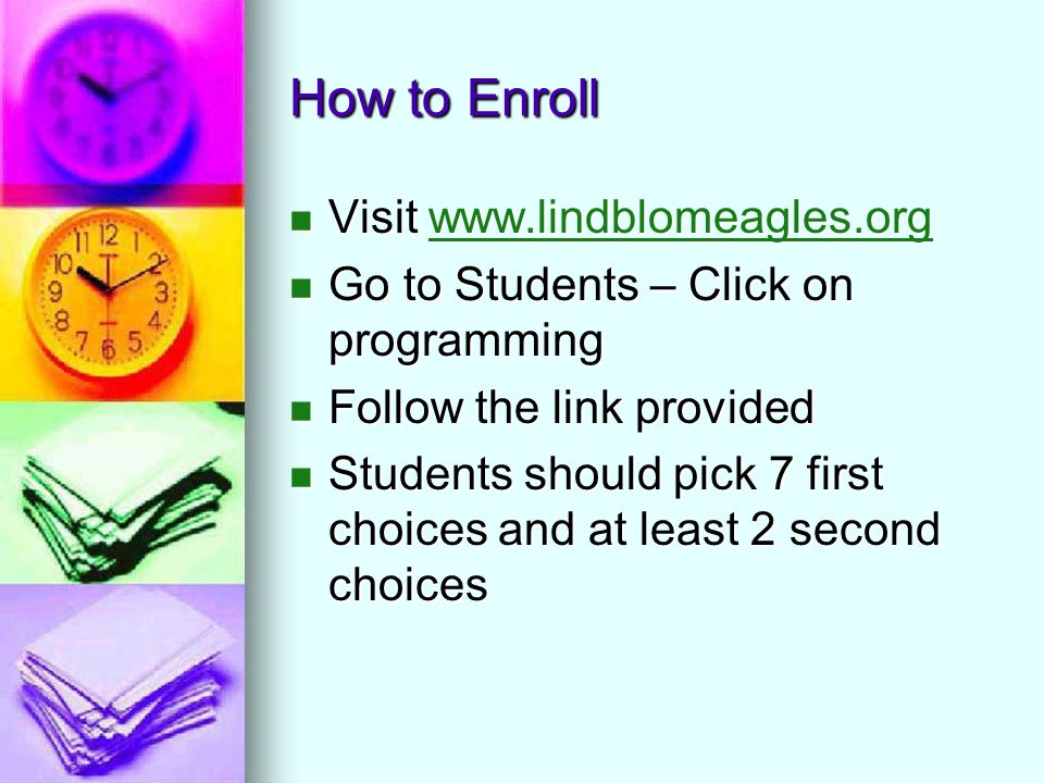 How to Enroll Visit   Visit   Go to Students – Click on programming Go to Students – Click on programming Follow the link provided Follow the link provided Students should pick 7 first choices and at least 2 second choices Students should pick 7 first choices and at least 2 second choices