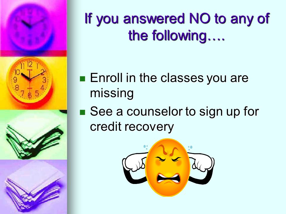If you answered NO to any of the following….