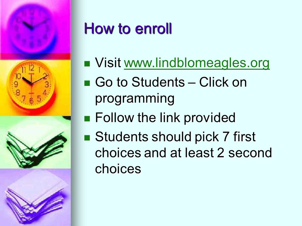 How to enroll Visit   Visit   Go to Students – Click on programming Go to Students – Click on programming Follow the link provided Follow the link provided Students should pick 7 first choices and at least 2 second choices Students should pick 7 first choices and at least 2 second choices