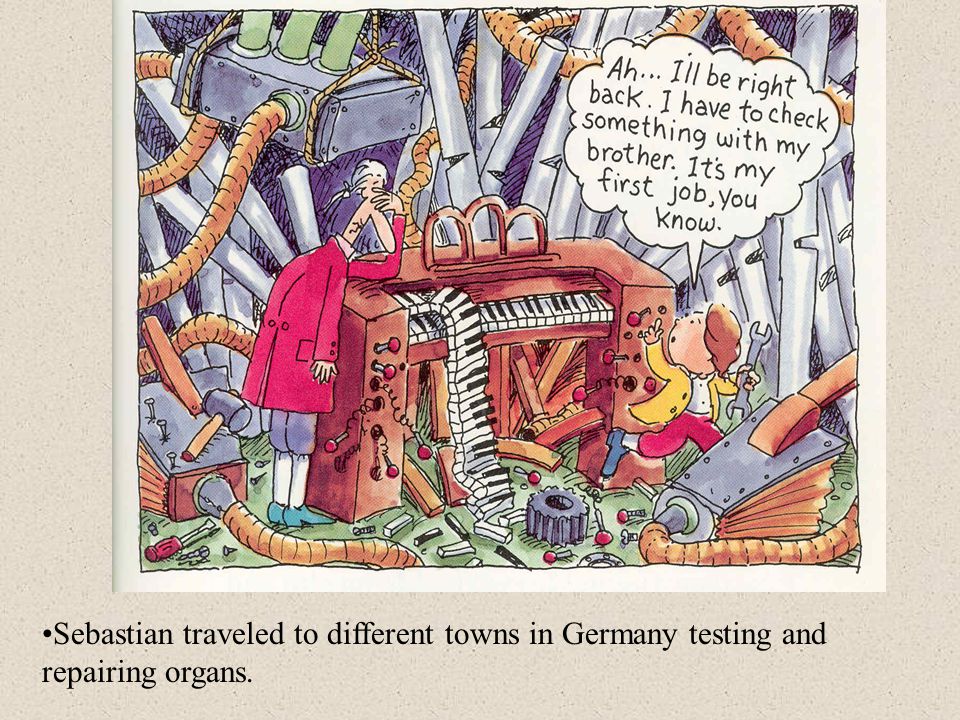 Sebastian traveled to different towns in Germany testing and repairing organs.