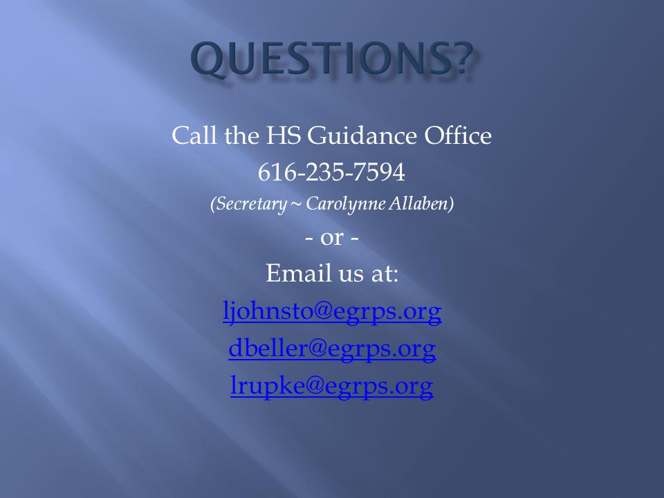 Call the HS Guidance Office (Secretary ~ Carolynne Allaben) - or -  us at: