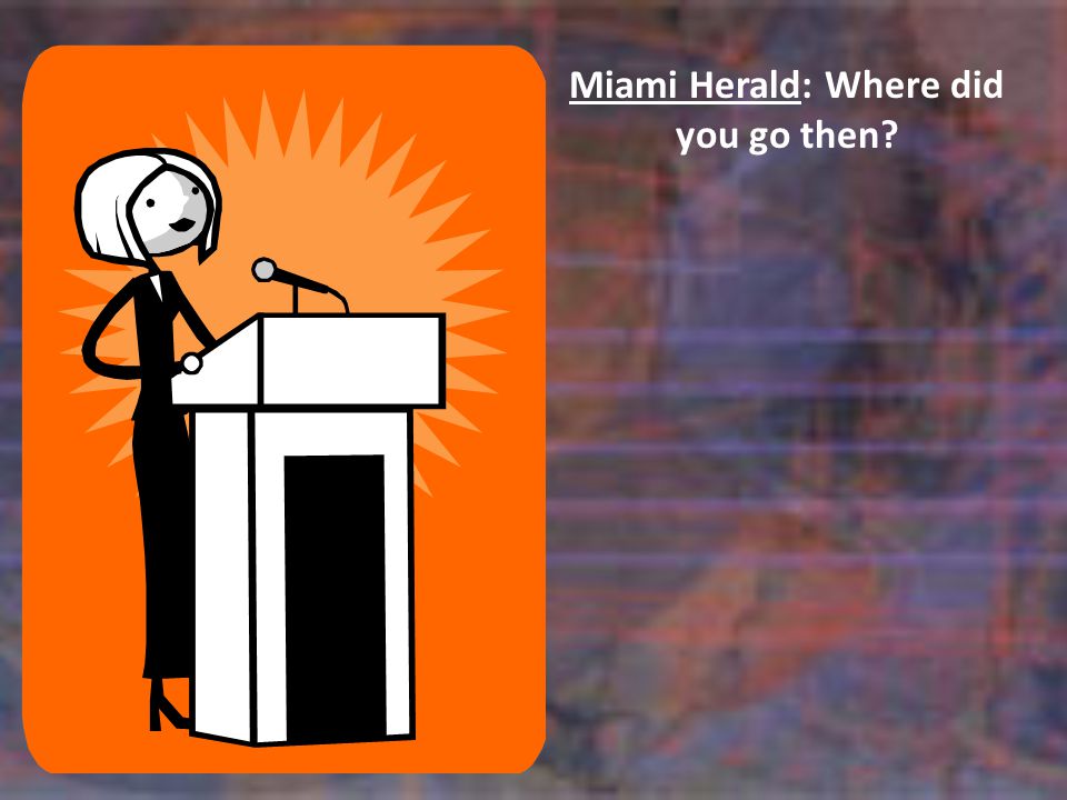 Miami Herald: Where did you go then