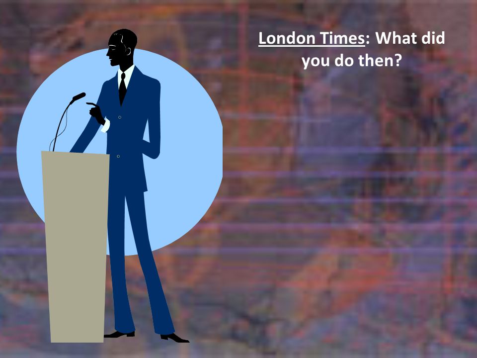 London Times: What did you do then