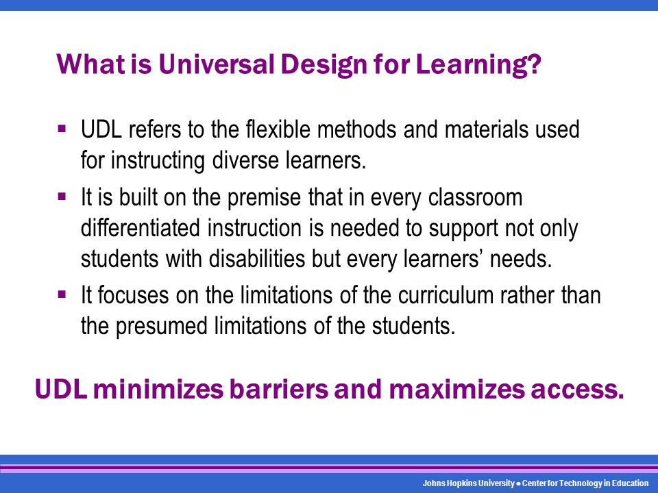 Johns Hopkins University Center for Technology in Education What is Universal Design for Learning.