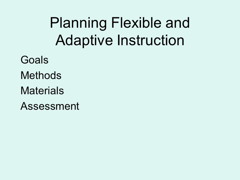 Planning Flexible and Adaptive Instruction Goals Methods Materials Assessment