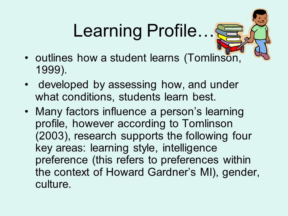 Learning Profile… outlines how a student learns (Tomlinson, 1999).