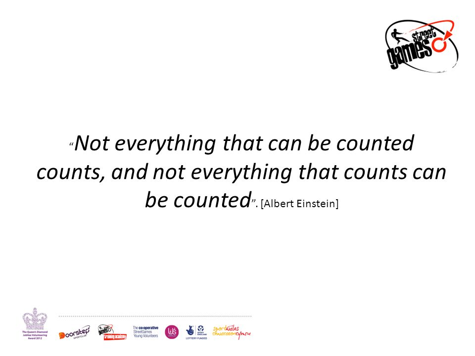 Not everything that can be counted counts, and not everything that counts can be counted .