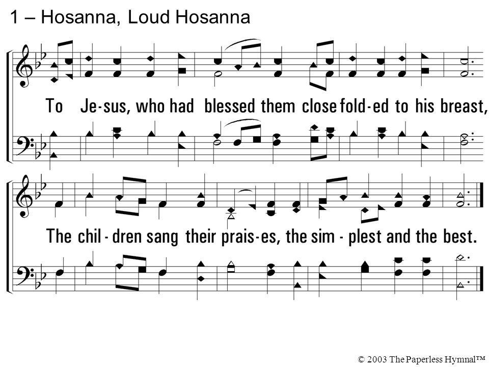 1 – Hosanna, Loud Hosanna © 2003 The Paperless Hymnal™
