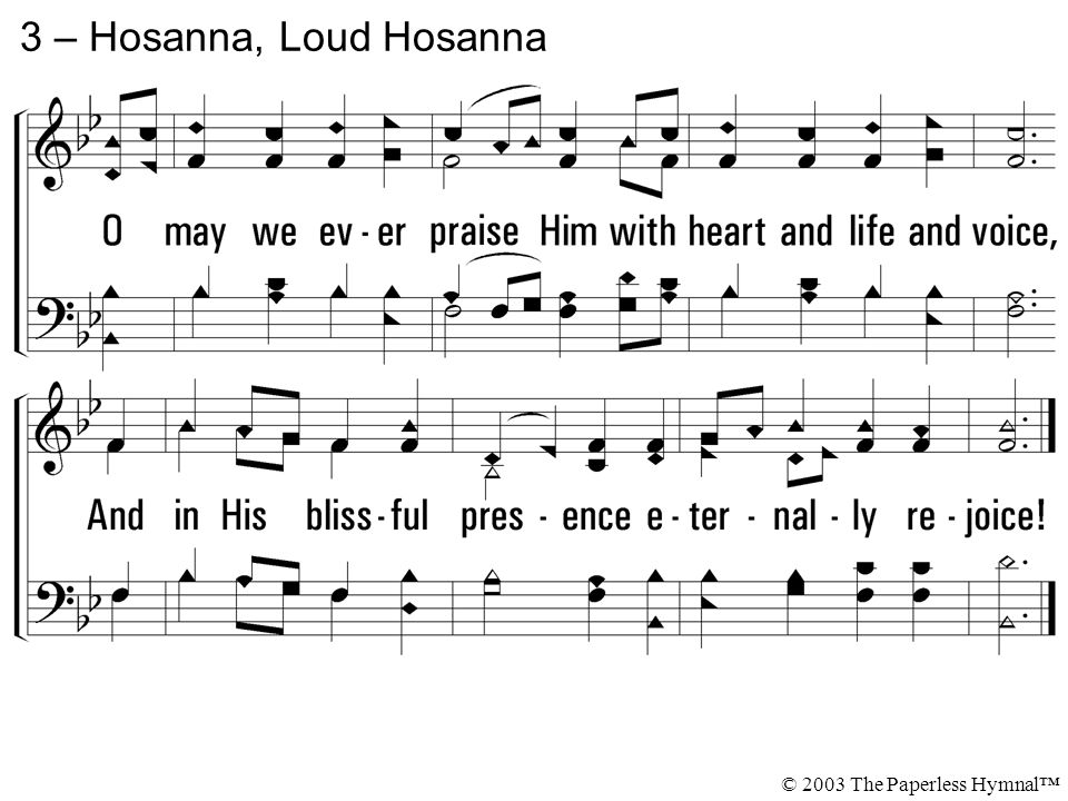 3 – Hosanna, Loud Hosanna © 2003 The Paperless Hymnal™