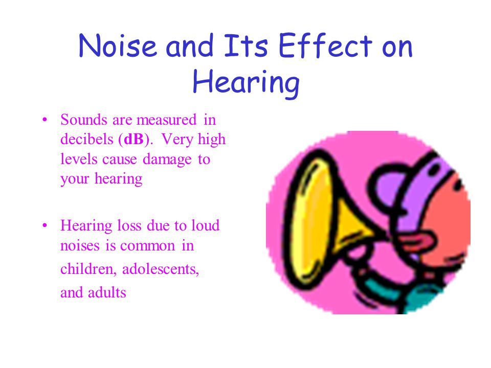 Noise and Its Effect on Hearing Sounds are measured in decibels (dB).