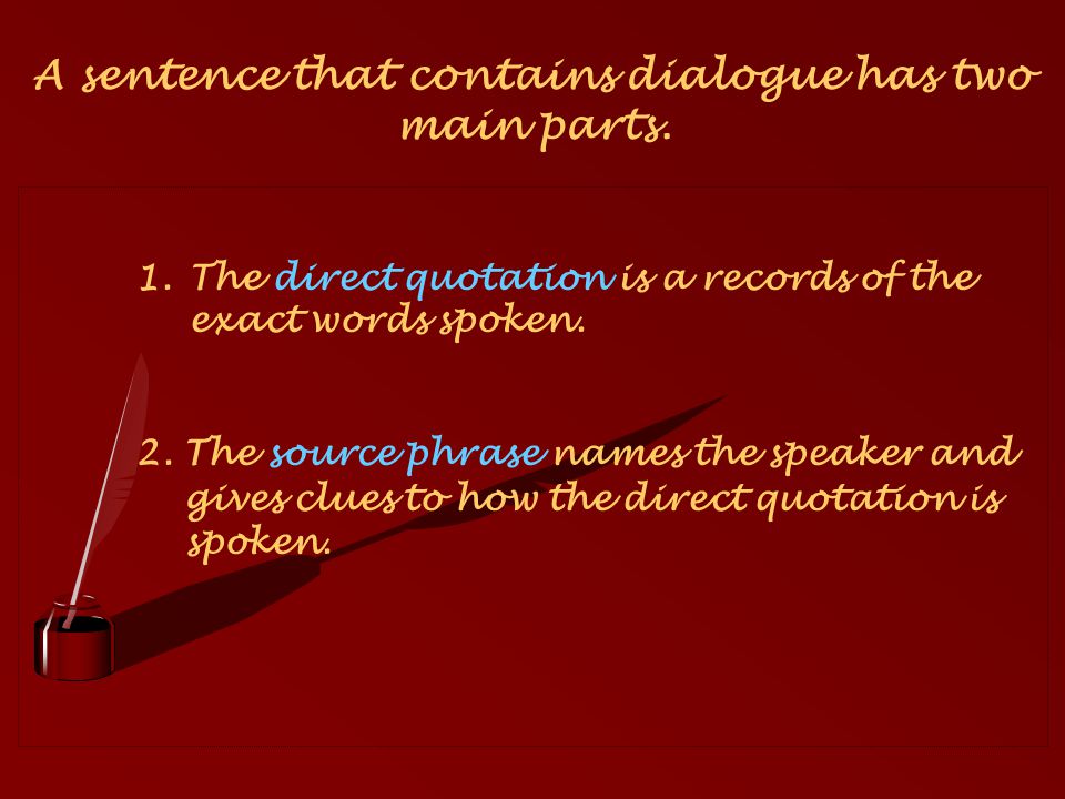 A sentence that contains dialogue has two main parts.