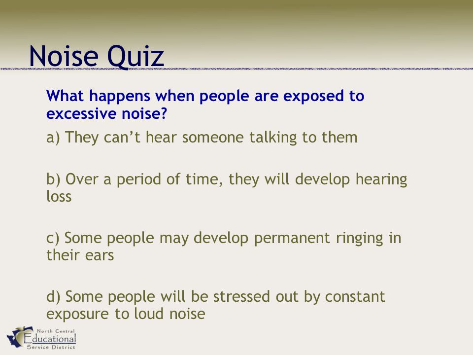 Noise Quiz What happens when people are exposed to excessive noise.