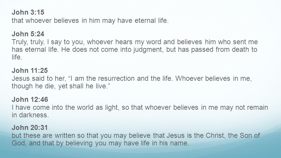 John 3:15 that whoever believes in him may have eternal life.