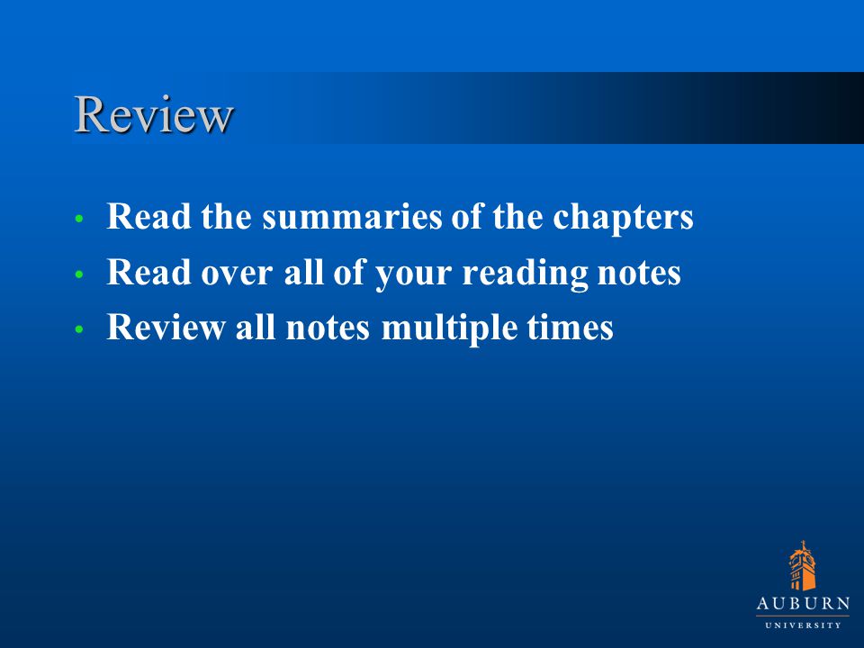 Review Read the summaries of the chapters Read over all of your reading notes Review all notes multiple times