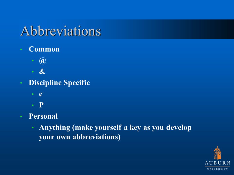 Abbreviations & Discipline Specific e - P Personal Anything (make yourself a key as you develop your own abbreviations)