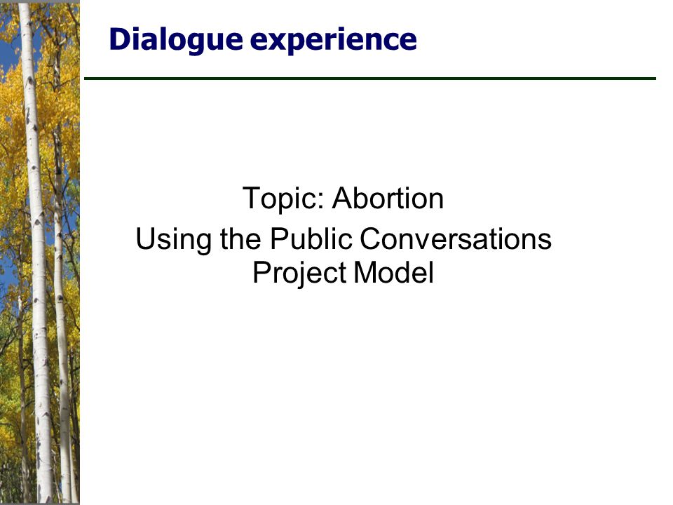 Dialogue experience Topic: Abortion Using the Public Conversations Project Model