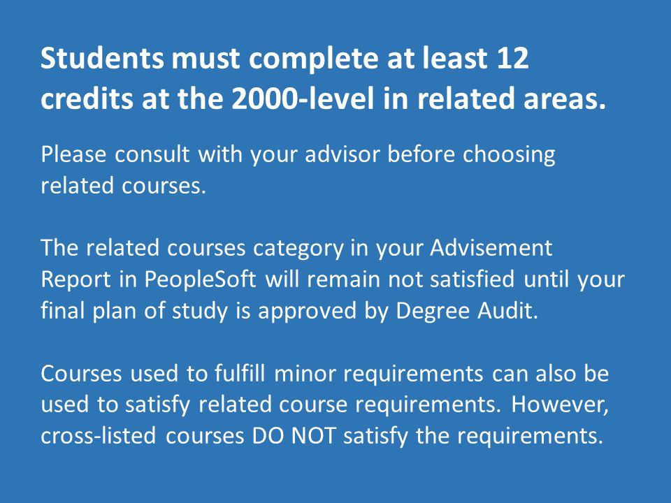 Students must complete at least 12 credits at the 2000-level in related areas.