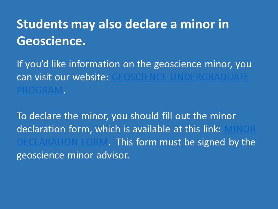 Students may also declare a minor in Geoscience.