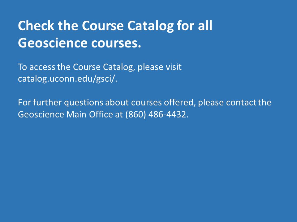 Check the Course Catalog for all Geoscience courses.