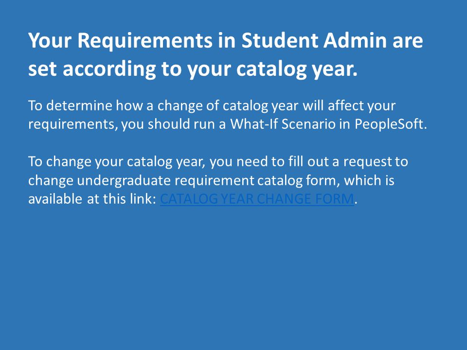 Your Requirements in Student Admin are set according to your catalog year.