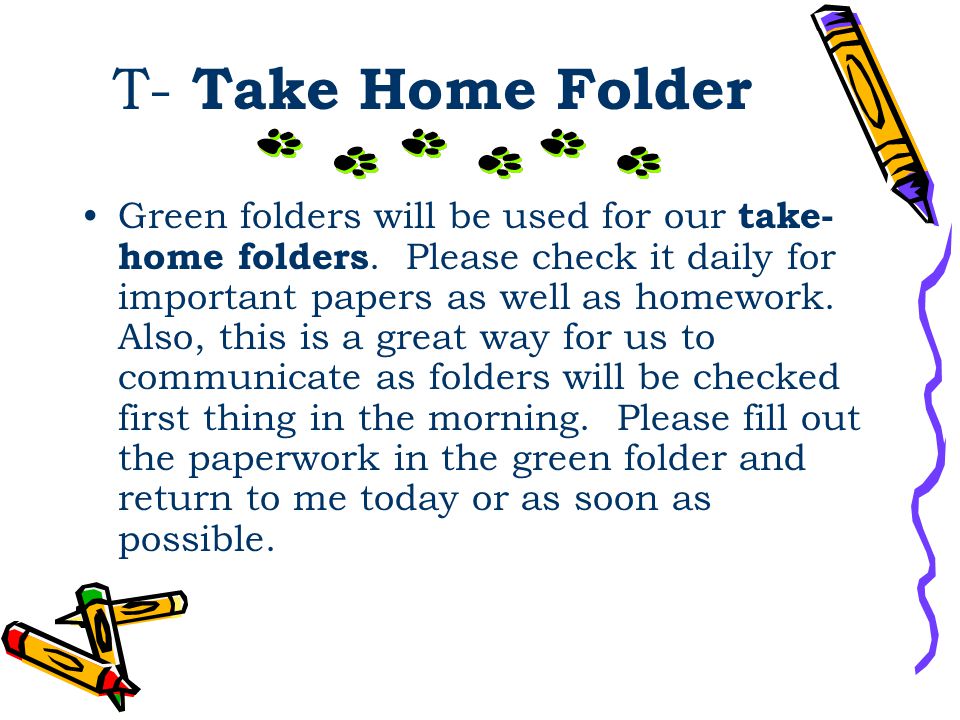 T- Take Home Folder Green folders will be used for our take- home folders.