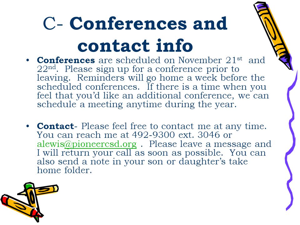 C- Conferences and contact info Conferences are scheduled on November 21 st and 22 nd.