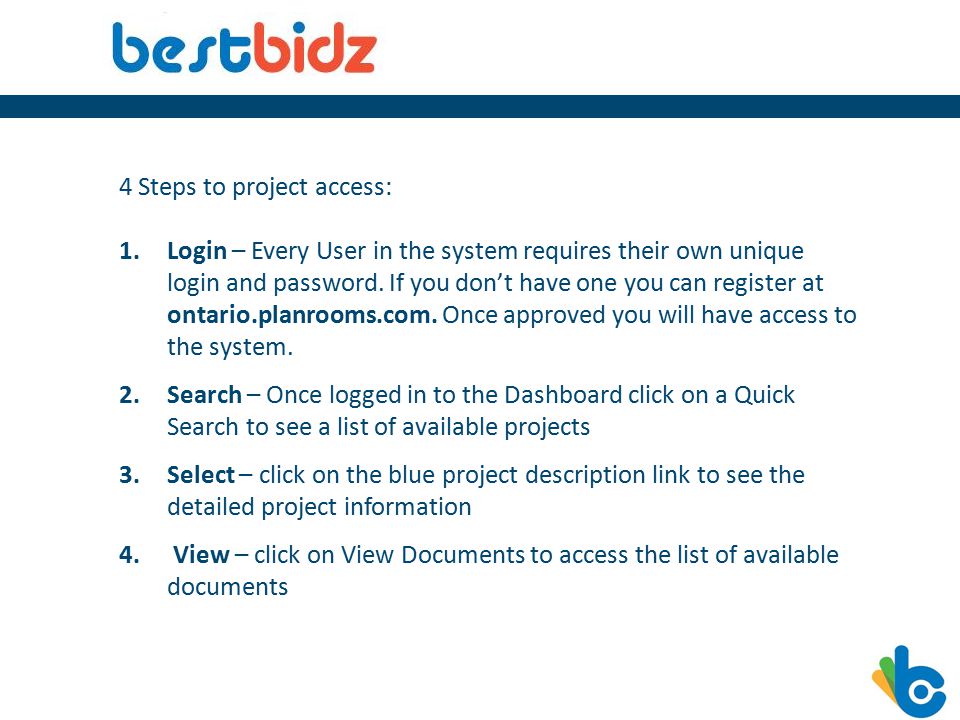 4 Steps to project access: 1.Login – Every User in the system requires their own unique login and password.