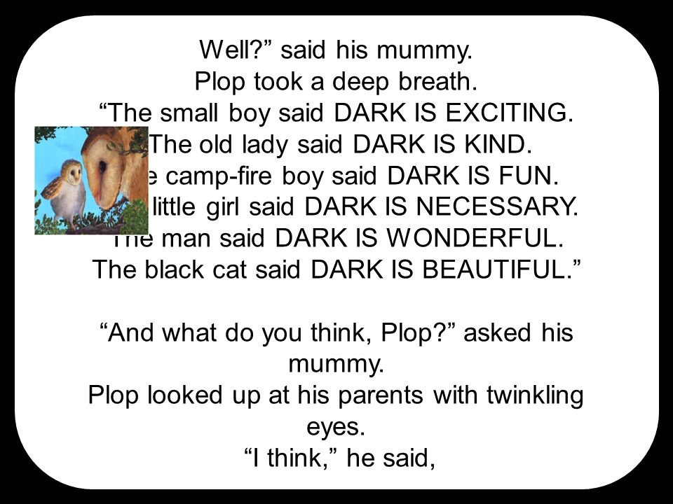 Well said his mummy. Plop took a deep breath. The small boy said DARK IS EXCITING.