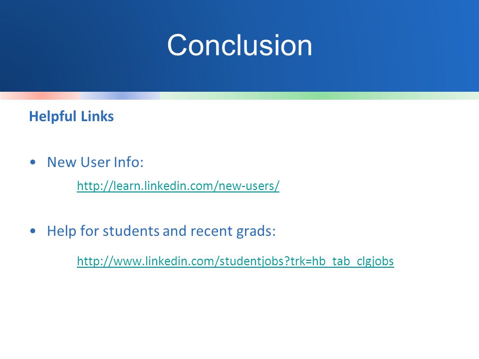 Conclusion Helpful Links New User Info:   Help for students and recent grads:   trk=hb_tab_clgjobs