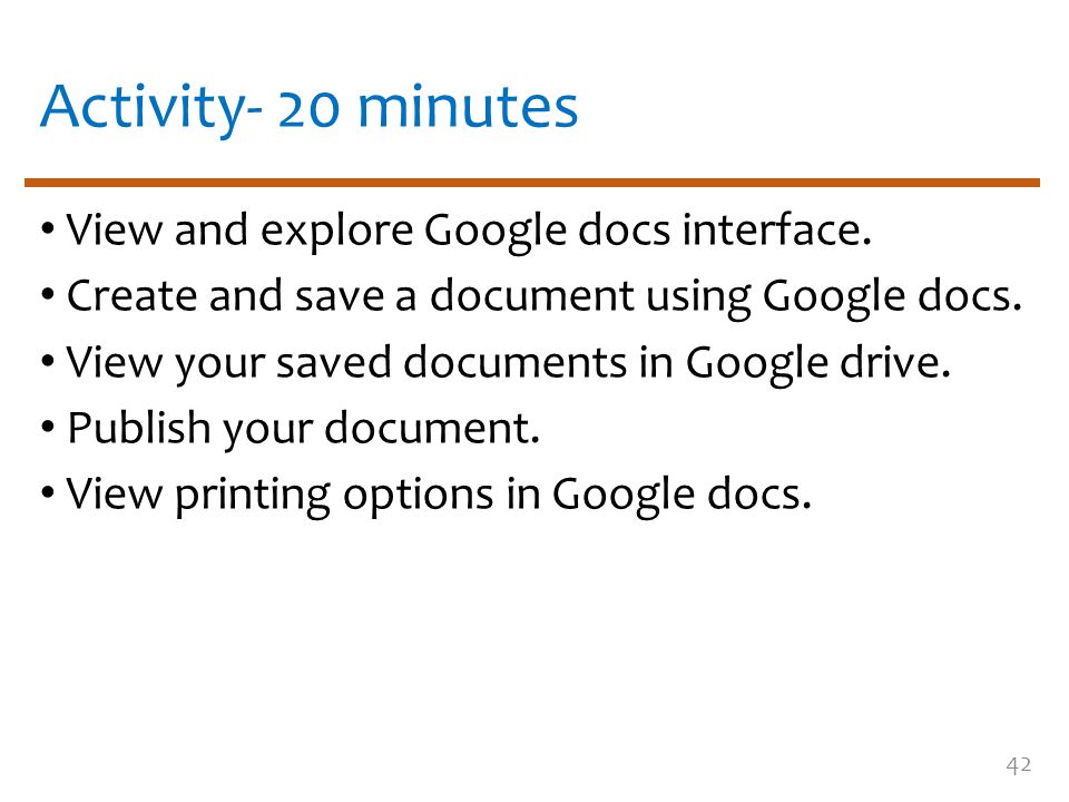 Activity- 20 minutes View and explore Google docs interface.
