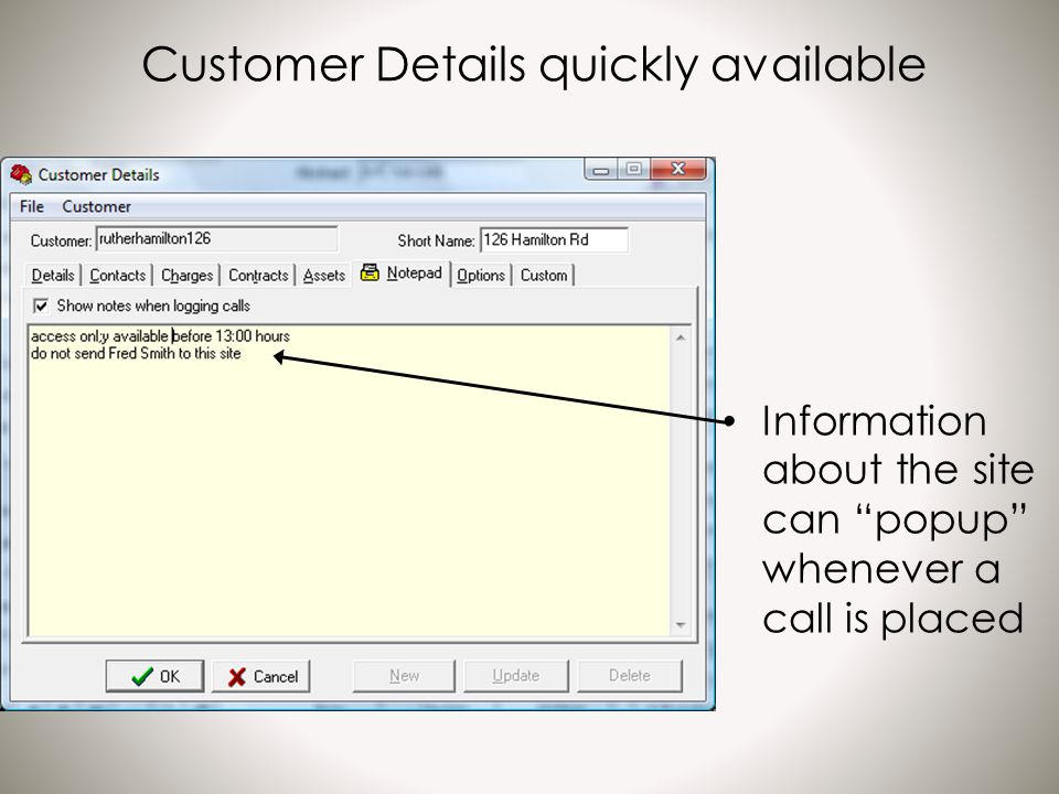 Customer Details quickly available Information about the site can popup whenever a call is placed