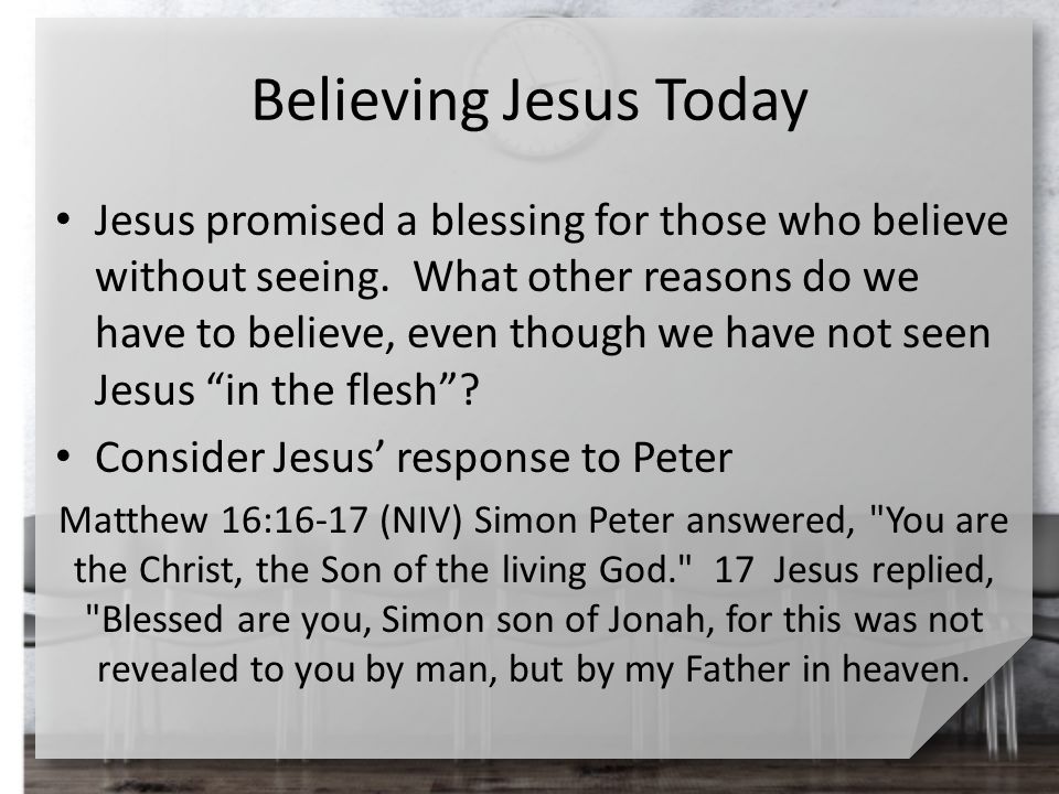 Believing Jesus Today Jesus promised a blessing for those who believe without seeing.