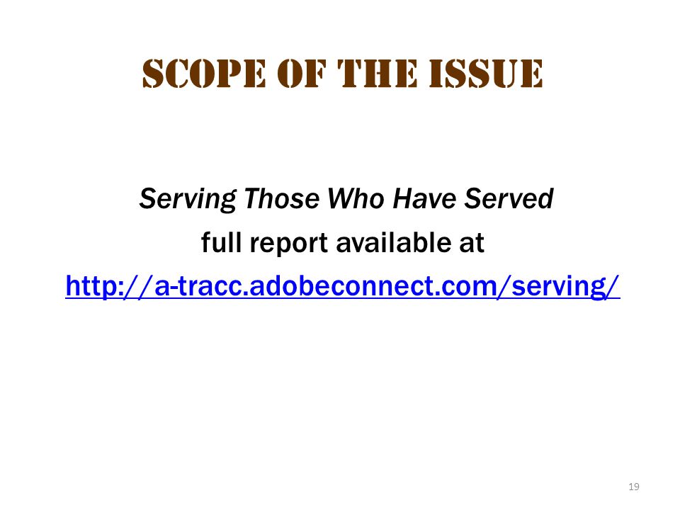 19 Scope of the Issue Serving Those Who Have Served full report available at