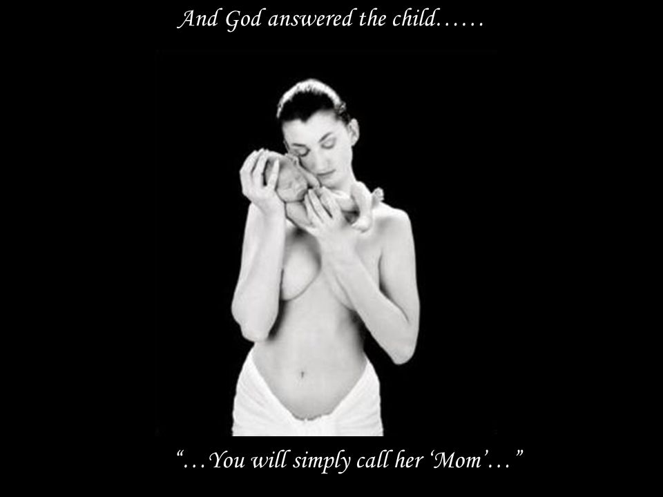 …You will simply call her ‘Mom’… And God answered the child……