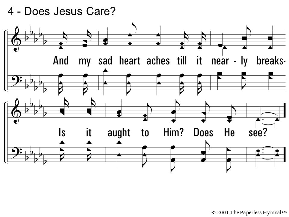 4 - Does Jesus Care © 2001 The Paperless Hymnal™